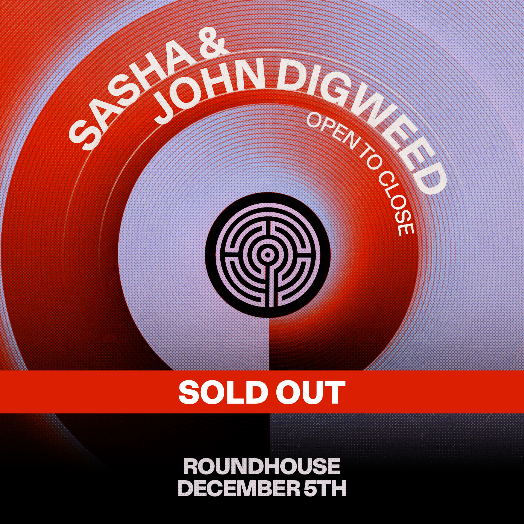 Sasha & John Digweed Open to Close - Roundhouse - 05 Dec 2026