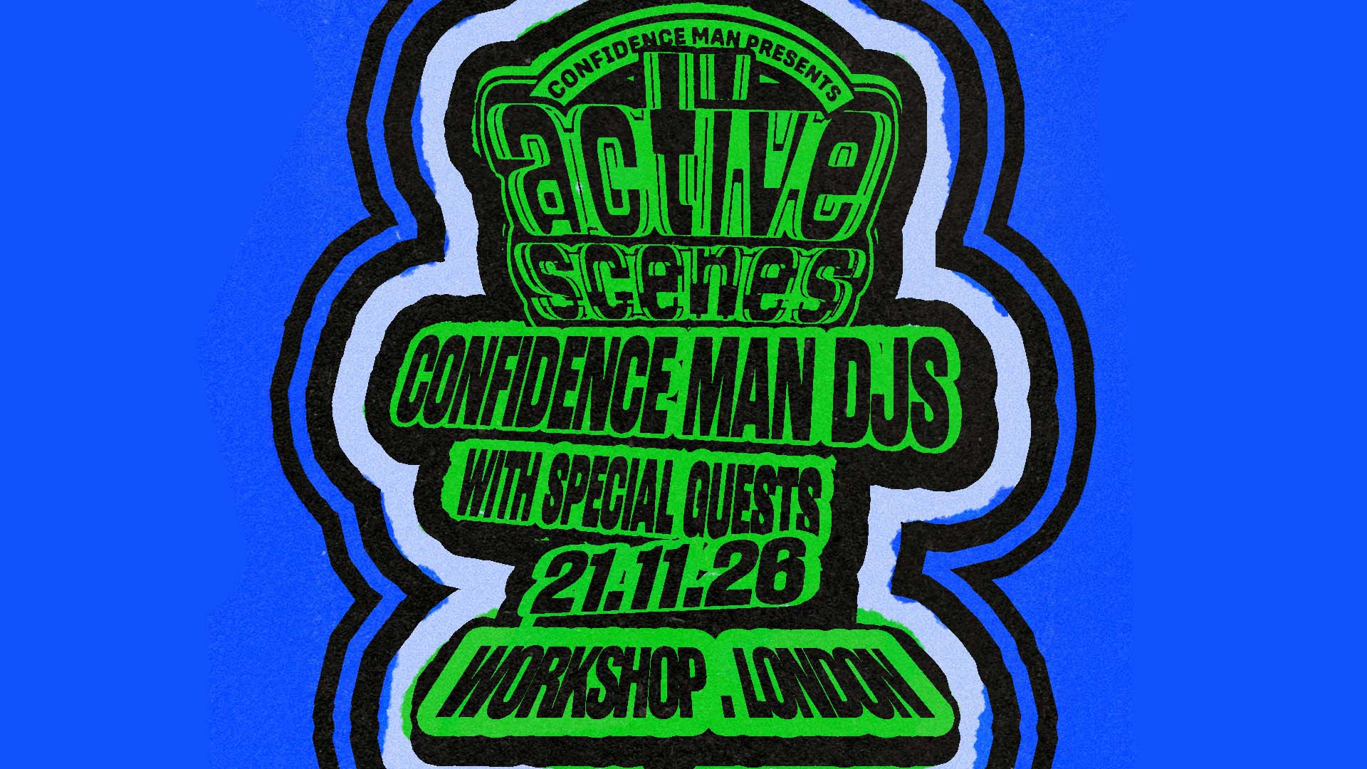 Confidence Man presents Active Scenes - The Cause Workshop - 21 Nov 2026